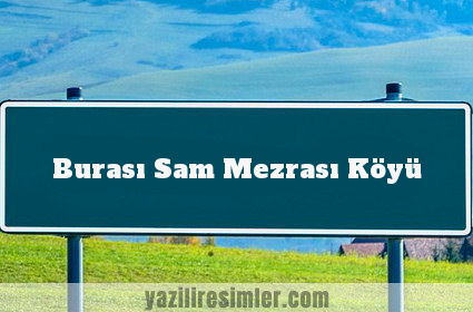 Burası Sam Mezrası Köyü